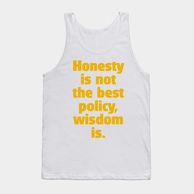 Quote: Is honesty the best policy ? Tank Top by fantastic-designs